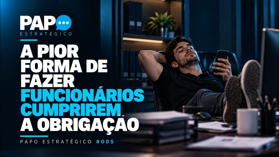 Live Papo Estratégico #005: A pior forma de fazer funcionários cumprirem a obrigação